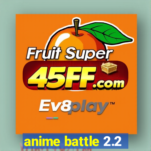 anime battle 2.2
